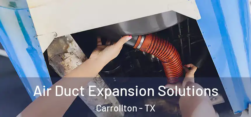Air Duct Expansion Solutions Carrollton - TX