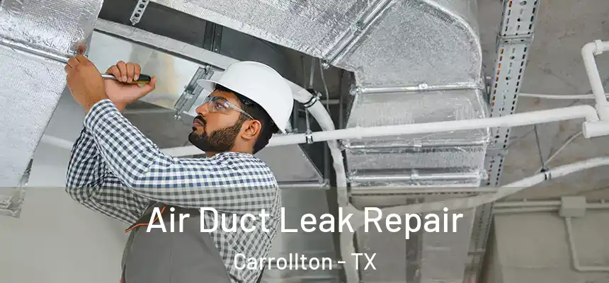 Air Duct Leak Repair Carrollton - TX