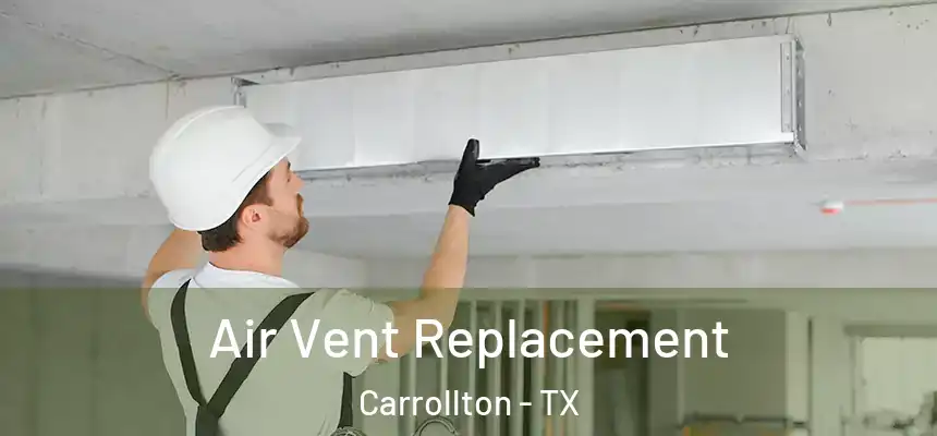 Air Vent Replacement Carrollton - TX