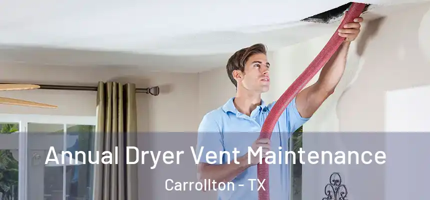 Annual Dryer Vent Maintenance Carrollton - TX