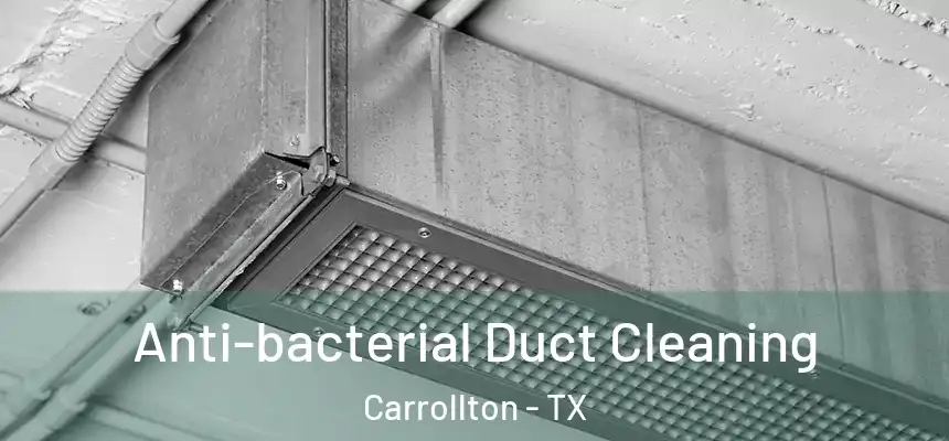 Anti-bacterial Duct Cleaning Carrollton - TX