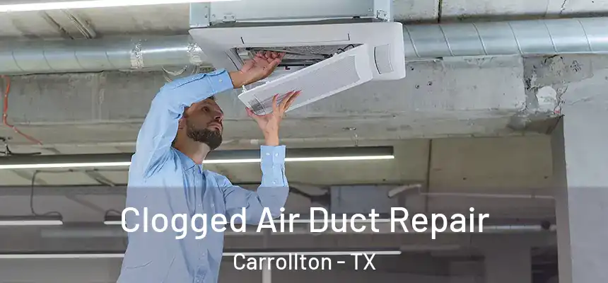 Clogged Air Duct Repair Carrollton - TX