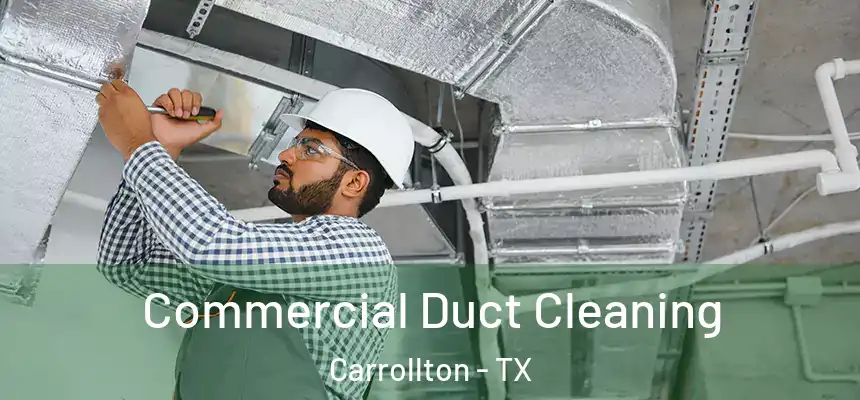 Commercial Duct Cleaning Carrollton - TX