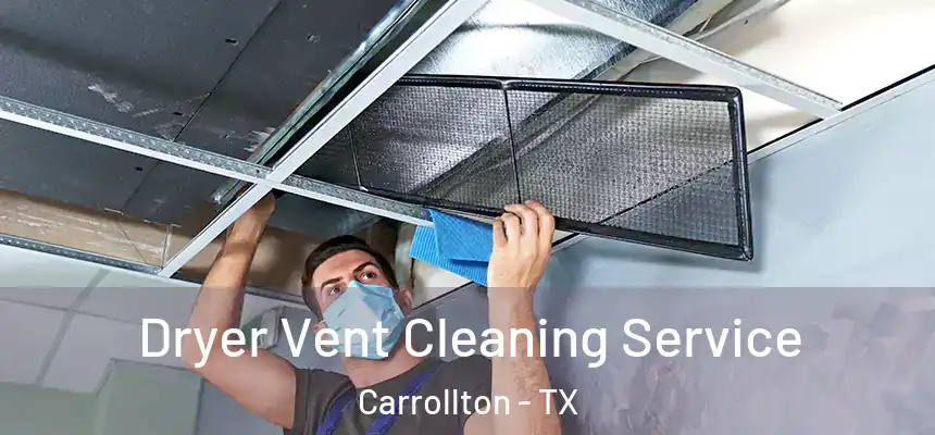 Dryer Vent Cleaning Service Carrollton - TX