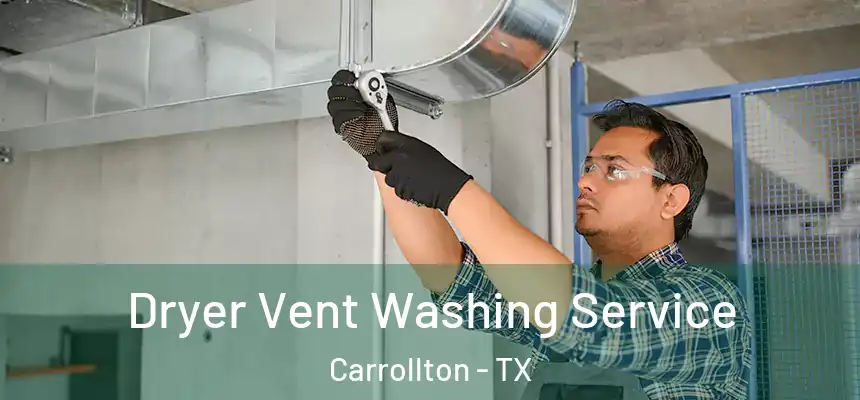Dryer Vent Washing Service Carrollton - TX