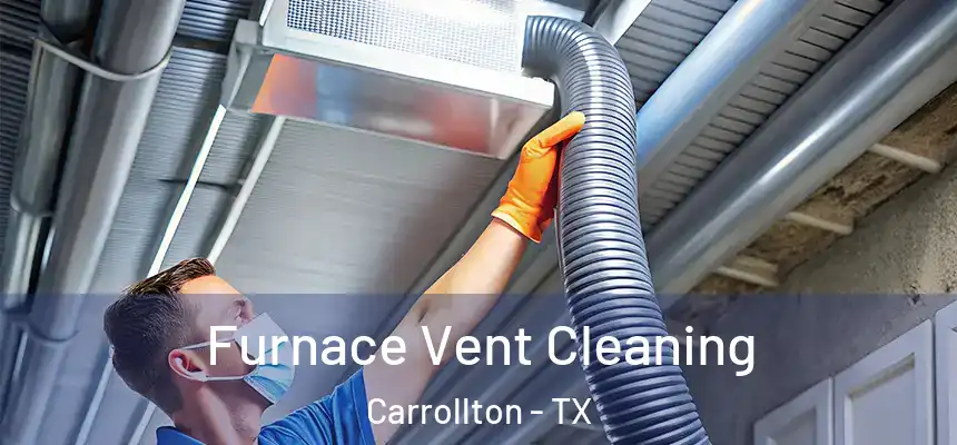 Furnace Vent Cleaning Carrollton - TX