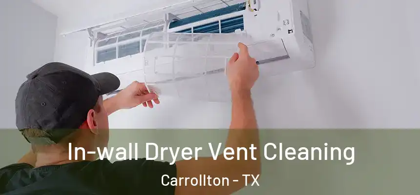 In-wall Dryer Vent Cleaning Carrollton - TX