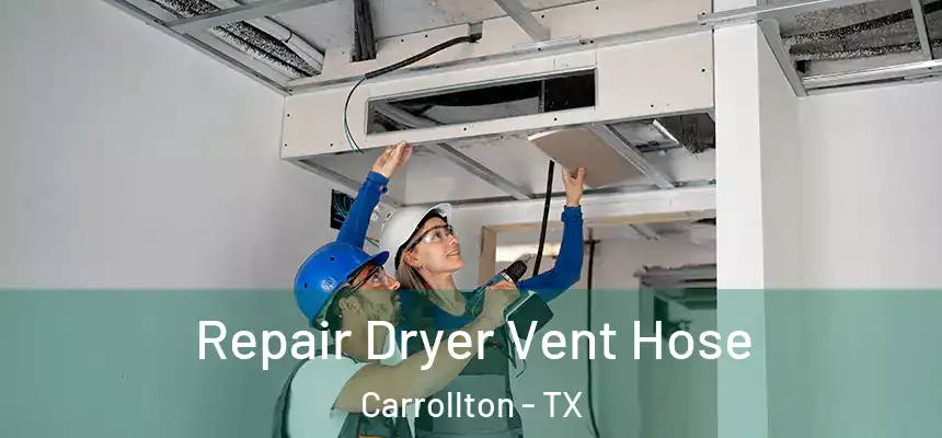 Repair Dryer Vent Hose Carrollton - TX