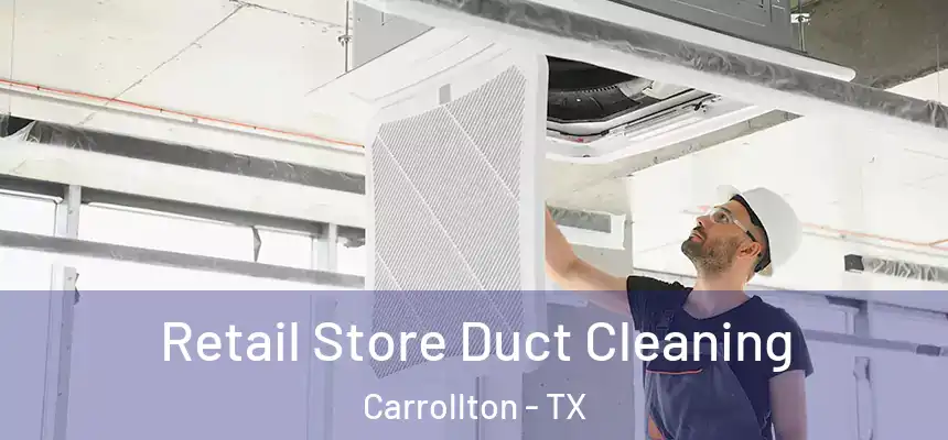 Retail Store Duct Cleaning Carrollton - TX