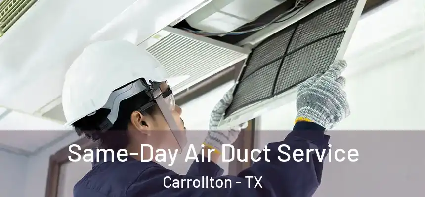 Same-Day Air Duct Service Carrollton - TX