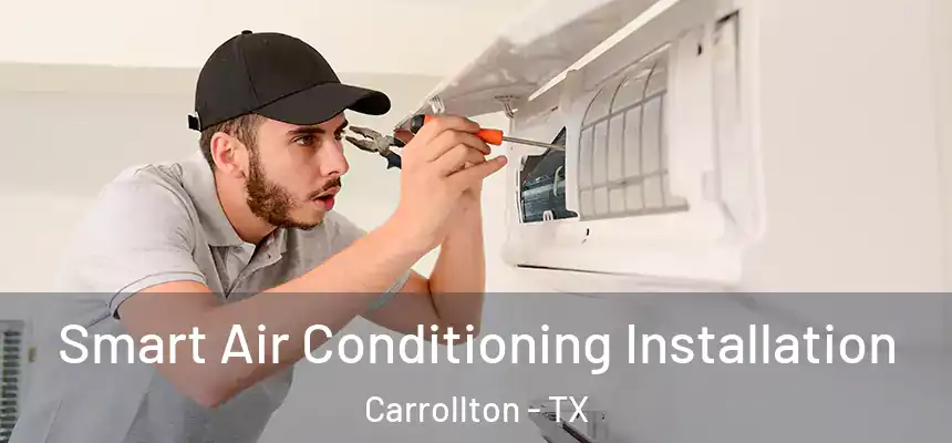 Smart Air Conditioning Installation Carrollton - TX