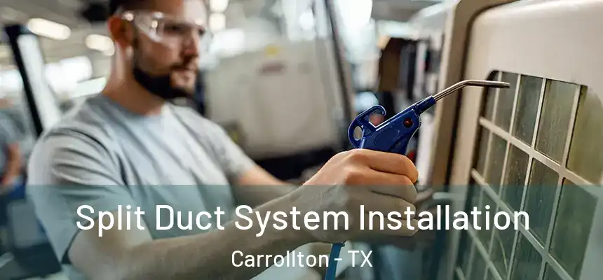 Split Duct System Installation Carrollton - TX