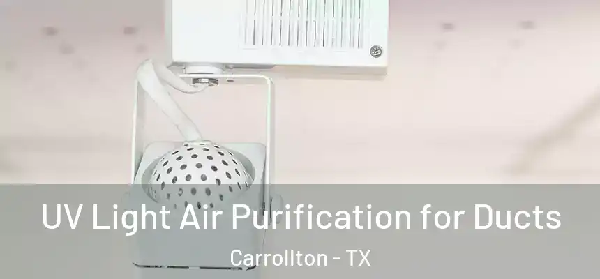 UV Light Air Purification for Ducts Carrollton - TX