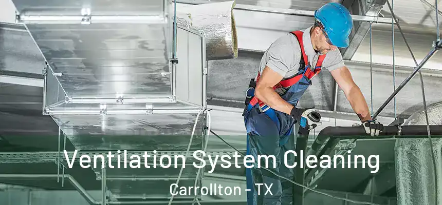 Ventilation System Cleaning Carrollton - TX