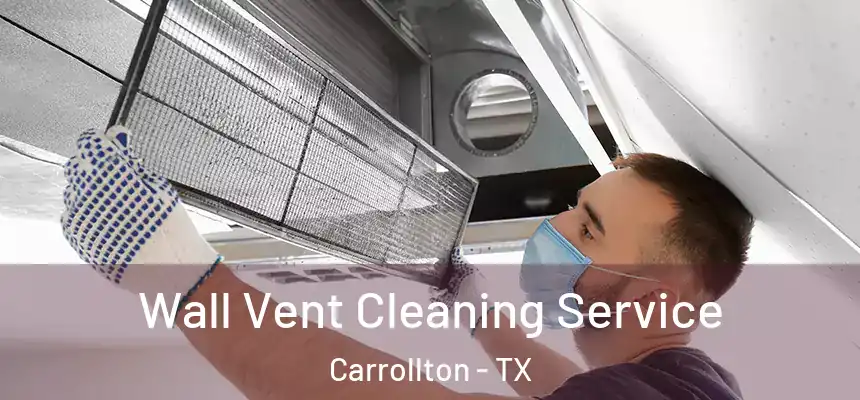 Wall Vent Cleaning Service Carrollton - TX